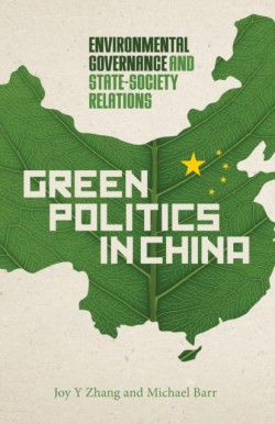 Green Politics in China Environmental Governance and State-Society Relations