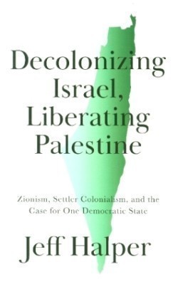 Decolonizing Israel, Liberating Palestine