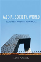 Media, Society, World : Social Theory and Digital Media Practice