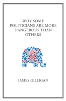 Why Some Politicians Are More Dangerous Than Others