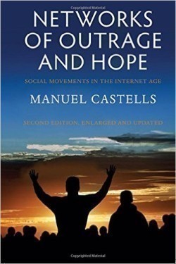 Networks of Outrage and Hope: Social Movements in the Internet Age 2nd Ed.