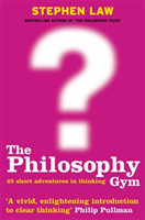 The The Philosophy Gym 25 Short Adventures in Thinking
