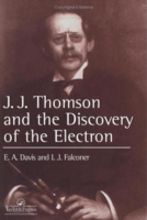 J.J. Thompson And The Discovery Of The Electron