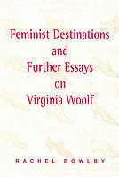 Feminist Destinations and Further Essays on Virginia Woolf