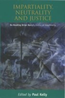 Impartiality, Neutrality and Justice Re-reading Brian Barry's "Justice as Impartiality"