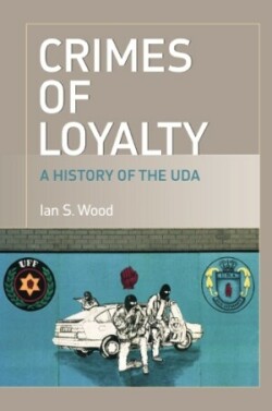 Crimes of Loyalty A History of the UDA