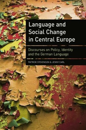 Language and Social Change in Central Europe Discourses on Policy, Identity and the German Language