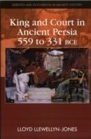 King and Court in Ancient Persia (559 to 331 Bce)