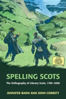 Spelling Scots The Orthography of Literary Scots, 1700-2000