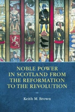 Noble Power in Scotland from the Reformation to the Revolution