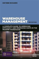 Warehouse Management A Complete Guide to Improving Efficiency and Minimizing Costs in the Modern War