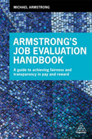 Armstrong's Job Evaluation Handbook A Guide to Achieving Fairness and Transparency in Pay and Reward