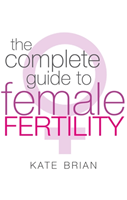 Complete Guide To Female Fertility