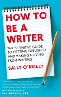 How To Be A Writer The definitive guide to getting published and making a living from writing
