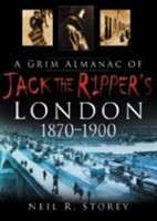 Grim Almanac of Jack the Ripper's London 1870-1900