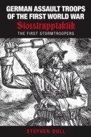 German Assault Troops of the First World War : Stosstrupptaktik - The First Stormtroopers
