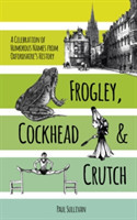Frogley, Cockhead and Crutch A Celebration of Humorous Names from Oxfordshire's History