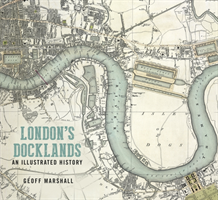 London's Docklands: An Illustrated History