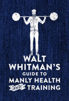 Walt Whitman's Guide to Manly Health and Training