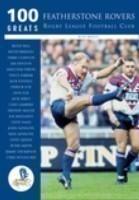 Featherstone Rovers Rugby League Football Club: 100 Greats