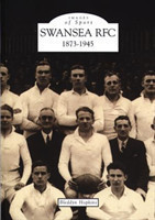 Swansea Rugby Football Club 1873-1945: Images of Sport