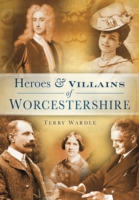 Heroes and Villains of Worcestershire