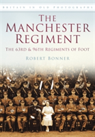 Manchester Regiment: The 63rd and 96th Regiments of Foot