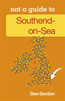 Not a Guide to: Southend on Sea