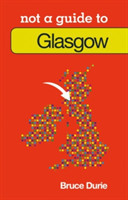 Not a Guide to: Glasgow