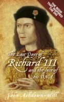 The Last Days of Richard III and the fate of his DNA the Book that Inspired the Dig