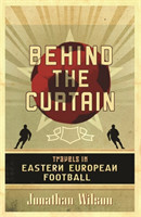 Behind the Curtain: Travels in Eastern European Football