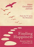 Finding Happiness Monastic Steps for a Fulfilling Life