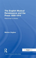 English Musical Renaissance and the Press 1850-1914: Watchmen of Music