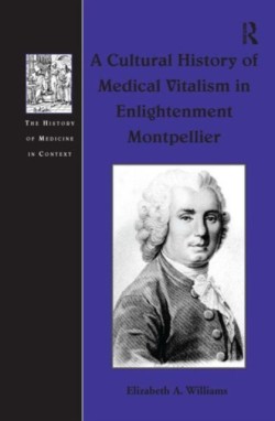 Cultural History of Medical Vitalism in Enlightenment Montpellier