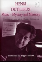 Henri Dutilleux: Music - Mystery and Memory Conversations with Claude Glayman