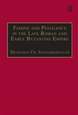 Famine and Pestilence in the Late Roman and Early Byzantine Empire*