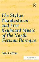 Stylus Phantasticus and Free Keyboard Music of the North German Baroque