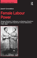 Female Labour Power: Women Workers’ Influence on Business Practices in the British and American Cotton Industries, 1780–1860