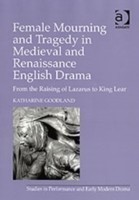 Female Mourning and Tragedy in Medieval and Renaissance English Drama