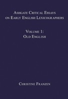 Ashgate Critical Essays on Early English Lexicographers Volume 1: Old English