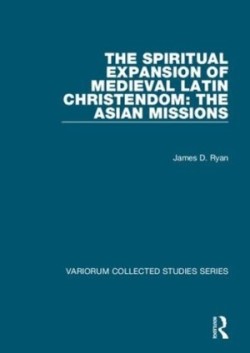 Spiritual Expansion of Medieval Latin Christendom: The Asian Missions