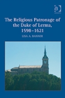 Religious Patronage of the Duke of Lerma, 1598–1621