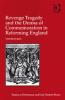 Revenge Tragedy and the Drama of Commemoration in Reforming England