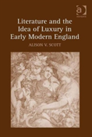 Literature and the Idea of Luxury in Early Modern England