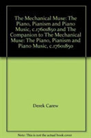 Mechanical Muse: The Piano, Pianism and Piano Music, c.1760-1850 and The Companion to The Mechanical Muse: The Piano, Pianism and Piano Music, c.1760-1850