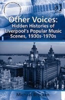 Other Voices: Hidden Histories of Liverpool's Popular Music Scenes, 1930s-1970s