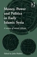 Money, Power and Politics in Early Islamic Syria