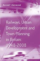 Railways, Urban Development and Town Planning in Britain: 1948–2008
