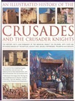 Illustrated History of the Crusades and Crusader Knights