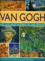 Howard, Michael - Van Gogh His Life and Works in 500 Images